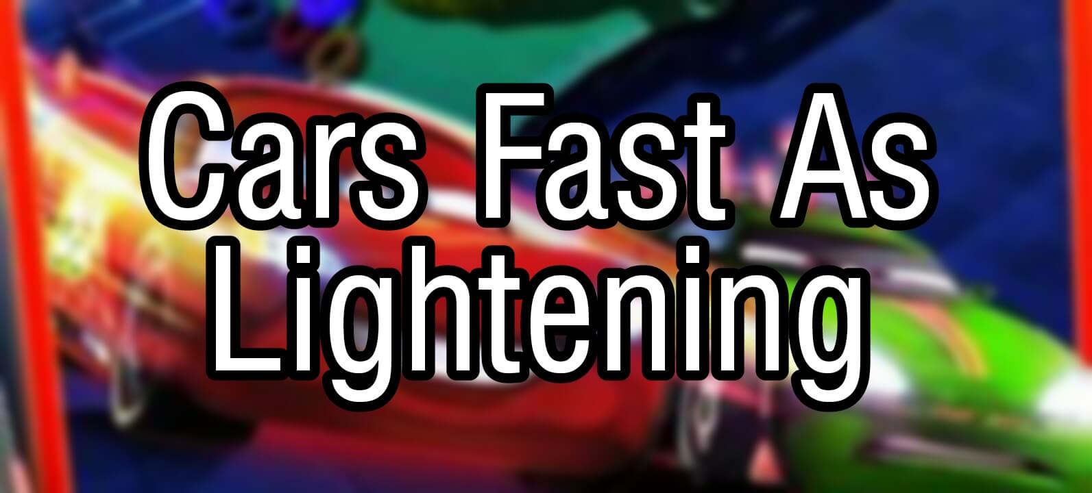 Cars Fast As Lightning